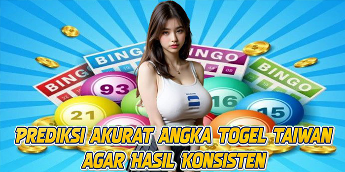 Prediksi Akurat Angka Togel Taiwan Agar Hasil Konsisten